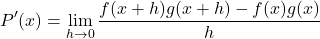 \[P'(x) = \lim_{h \to 0} \frac{f(x + h)g(x + h) - f(x)g(x)}{h}\]