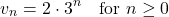 \[v_n = 2 \cdot 3^n \quad \text{for } n \ge 0\]
