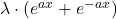 \lambda\cdot (e^{ax}+e^{-ax})