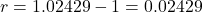 \[r = 1.02429 - 1 = 0.02429\]