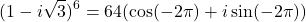 \[(1 - i\sqrt{3})^6 = 64 (\cos(-2\pi) + i\sin(-2\pi))\]