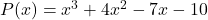 P(x) = x^3 + 4x^2 - 7x - 10