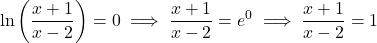 \[\ln\left(\frac{x+1}{x-2}\right) = 0 \implies \frac{x+1}{x-2} = e^0 \implies \frac{x+1}{x-2} = 1\]