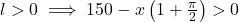 l > 0 \implies 150 - x\left(1 + \frac{\pi}{2}\right) > 0