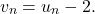\[v_n = u_n - 2.\]