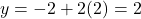 \[y = -2 + 2(2) = 2\]