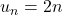 u_n=2n
