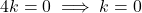 \[4k = 0 \implies k = 0\]