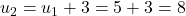 u_2 = u_1 + 3 = 5 + 3 = 8