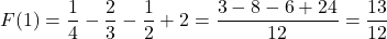 \[F(1) = \frac{1}{4} - \frac{2}{3} - \frac{1}{2} + 2 = \frac{3 - 8 - 6 + 24}{12} = \frac{13}{12}\]