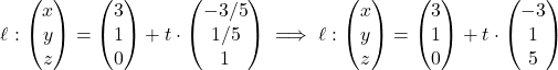 \[\ell:\begin{pmatrix}x\\y\\z\\\end{pmatrix}=\begin{pmatrix}3\\1\\0\\\end{pmatrix}+t\cdot\begin{pmatrix}-3/5\\1/5\\1\\\end{pmatrix}\implies \ell:\begin{pmatrix}x\\y\\z\\\end{pmatrix}=\begin{pmatrix}3\\1\\0\\\end{pmatrix}+t\cdot\begin{pmatrix}-3\\1\\5\\\end{pmatrix}\]