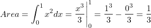 \[Area=\int_0^1 x^2dx=\frac{x^3}{3}\Bigg|_0^1=\frac{1^3}{3}-\frac{0^3}{3}=\frac{1}{3}\]