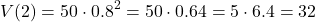 \[V(2) = 50 \cdot 0.8^2 = 50 \cdot 0.64 =5\cdot6.4=32\]
