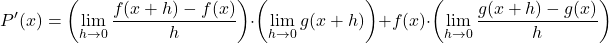 \[P'(x) = \left(\lim_{h \to 0} \frac{f(x + h) - f(x)}{h}\right) \cdot \left(\lim_{h \to 0} g(x + h)\right) + f(x) \cdot \left(\lim_{h \to 0} \frac{g(x + h) - g(x)}{h}\right)\]