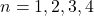 n = 1, 2, 3, 4