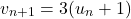 \[v_{n+1} = 3(u_n + 1)\]