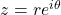 z = re^{i\theta}