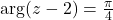 Rendered by QuickLaTeX.com \arg(z - 2) = \frac{\pi}{4}