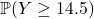 \mathbb{P}(Y \ge 14.5)