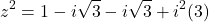 \[z^2 = 1 - i\sqrt{3} - i\sqrt{3} + i^2(3)\]