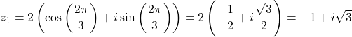\[z_1 = 2\left(\cos\left(\frac{2\pi}{3}\right) + i\sin\left(\frac{2\pi}{3}\right)\right) = 2\left(-\frac{1}{2} + i\frac{\sqrt{3}}{2}\right) = -1 + i\sqrt{3}\]