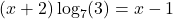 \[(x + 2)\log_7(3) = x - 1\]