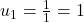 Rendered by QuickLaTeX.com u_1 = \frac{1}{1} = 1