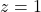 \[z = 1\]