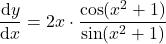 \[\frac{\mathrm{d}y}{\mathrm{d}x} = 2x \cdot \frac{\cos(x^2 + 1)}{\sin(x^2 + 1)}\]