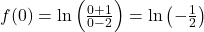 f(0) = \ln\left(\frac{0+1}{0-2}\right) = \ln\left(-\frac{1}{2}\right)