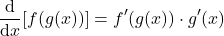 \[\frac{\mathrm{d}}{\mathrm{d}x}[f(g(x))] = f'(g(x)) \cdot g'(x)\]