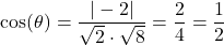 \[\cos(\theta) = \frac{|-2|}{\sqrt{2} \cdot \sqrt{8}} = \frac{2}{4} = \frac{1}{2}\]