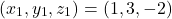 \[(x_1, y_1, z_1) = (1, 3, -2)\]