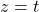 z = t