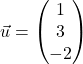 \vec{u} = \begin{pmatrix} 1 \\ 3 \\ -2 \end{pmatrix}