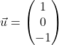 \vec{u} = \begin{pmatrix} 1 \\ 0 \\ -1 \end{pmatrix}
