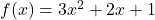 f(x) = 3x^2 + 2x + 1