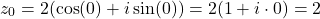 \[z_0 = 2(\cos(0) + i\sin(0)) = 2(1 + i \cdot 0) = 2\]