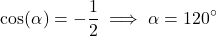 \[\cos(\alpha) = -\frac{1}{2} \implies \alpha = 120^\circ\]