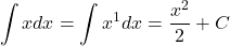 \[\int xdx=\int x^1dx=\frac{x^2}{2}+C\]
