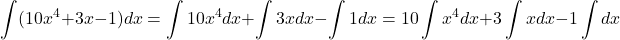 \[\int(10x^4+3x-1)dx=\int10x^4dx+\int3xdx-\int1dx=10\int x^4dx+3\int xdx-1\int dx\]