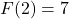 F(2)=7