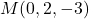 M(0, 2, -3)