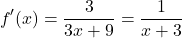 \[f'(x) = \frac{3}{3x + 9} = \frac{1}{x + 3}\]