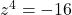 Rendered by QuickLaTeX.com z^4 = -16