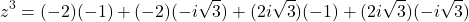 \[z^3 = (-2)(-1) + (-2)(-i\sqrt{3}) + (2i\sqrt{3})(-1) + (2i\sqrt{3})(-i\sqrt{3})\]