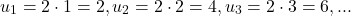 \[u_1=2\cdot1=2, u_2=2\cdot2=4,u_3=2\cdot3=6,...\]