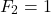 \[F_2 = 1\]