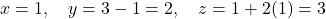 \[x = 1, \quad y = 3 - 1 = 2, \quad z = 1 + 2(1) = 3\]