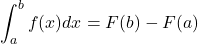 \[\int_a^b f(x)dx = F(b) - F(a)\]